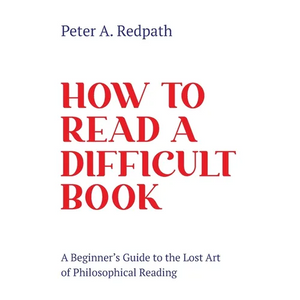 How to Read a Difficult Book: A Beginner's Guide to the Lost Art of Philosophical Reading - Paperback