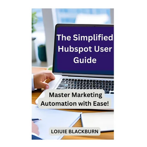 The Simplified Hubspot User Guide: Master Marketing Automation with Ease - Paperback