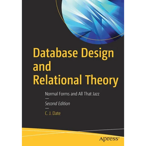 Database Design and Relational Theory: Normal Forms and All That Jazz - Paperback