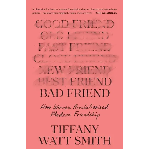 Bad Friend: How Women Revolutionized Modern Friendship - Paperback