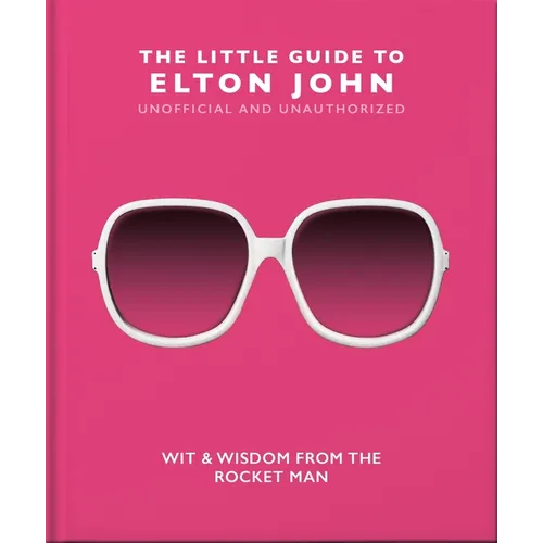 The Little Guide to Elton John: Wit, Wisdom and Wise Words from the Rocket Man - Hardcover