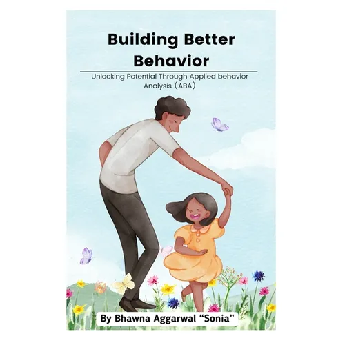 Building Better Behavior: Unlocking Potential Through Applied Behavior Analysis (ABA) - Paperback