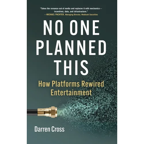 No One Planned This: How Platforms Rewired Entertainment - Hardcover