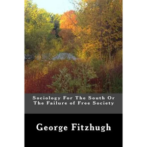 Sociology For The South Or The Failure of Free Society - Paperback