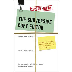 The Subversive Copy Editor: Advice from Chicago (Or, How to Negotiate Good Relationships with Your Writers, Your Colleagues, and Yourself) - Paperback