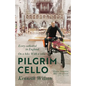 Pilgrim Cello: Every cathedral in England. On a bike. With a cello. - Paperback