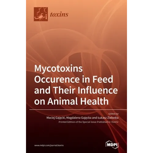 Mycotoxins Occurence in Feed and Their Influence on Animal Health - Hardcover