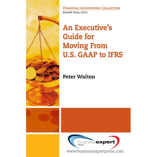 An Executive's Guide for Moving from US GAAP to IFRS - Paperback