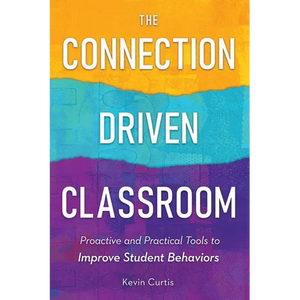 The Connection-Driven Classroom: Proactive and Practical Tools to Improve Student Behaviors - Paperback