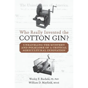 Who Really Invented the Cotton Gin?: Unraveling the Mystery and Folklore of a Critical Agricultural Innovation - Paperback