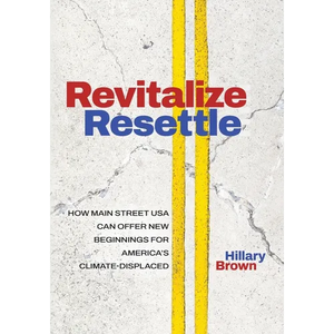 Revitalize I Resettle: How Main Street USA Can Offer New Beginnings for America's Climate-Displaced - Paperback