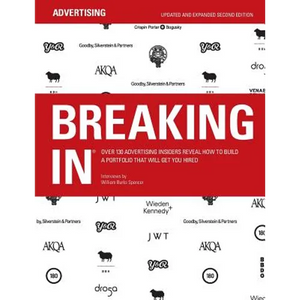 Breaking in: Over 130 Advertising Insiders Reveal How to Build a Portfolio That Will Get You Hired - Paperback