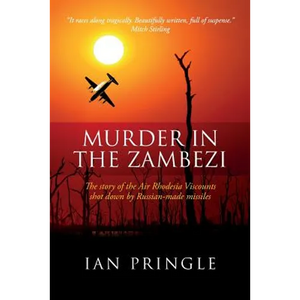 Murder in the Zambezi: The Story of the Air Rhodesia Viscounts Shot Down by Russian-Made Missiles - Paperback