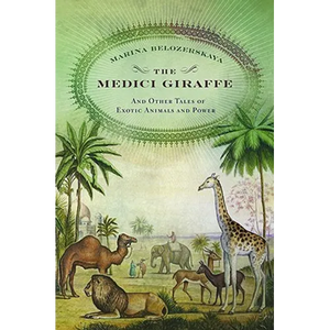 The Medici Giraffe: And Other Tales of Exotic Animals and Power - Hardcover