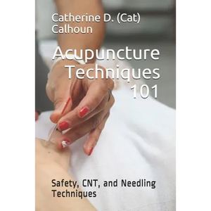 Acupuncture Techniques 101: Safety, CNT, and Needling Techniques - Paperback