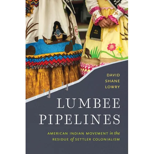 Lumbee Pipelines: American Indian Movement in the Residue of Settler Colonialism - Hardcover