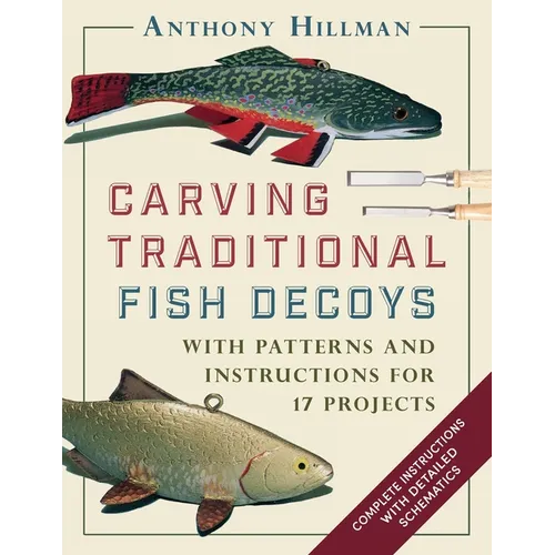 Carving Traditional Fish Decoys: With Patterns and Instructions for 17 Projects - Paperback