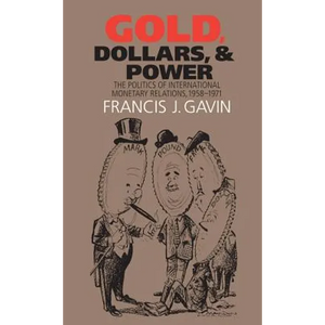 Gold, Dollars, and Power: The Politics of International Monetary Relations, 1958-1971 - Paperback