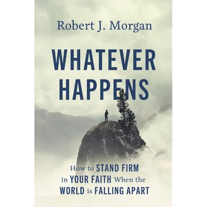 Whatever Happens: How to Stand Firm in Your Faith When the World Is Falling Apart - Paperback