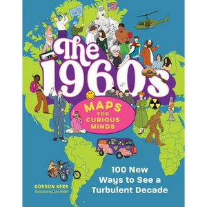 The 1960s Maps for Curious Minds: 100 New Ways to See a Turbulent Decade - Hardcover