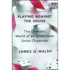 Playing Against the House: The Dramatic World of an Undercover Union Organizer - Paperback