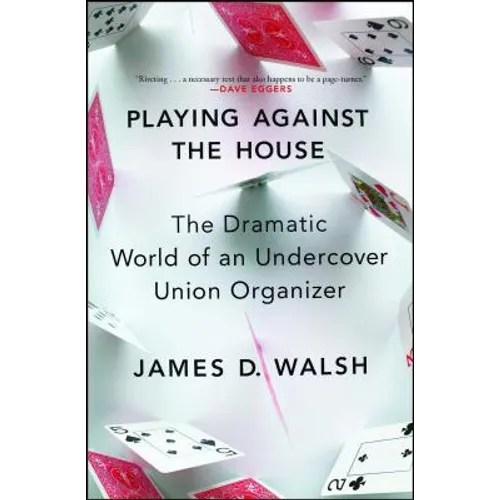 Playing Against the House: The Dramatic World of an Undercover Union Organizer - Paperback