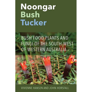 Noongar Bush Tucker: Bush Food Plants and Fungi of the South-West of Western Australia - Paperback