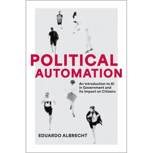 Political Automation: An Introduction to AI in Government and Its Impact on Citizens - Paperback