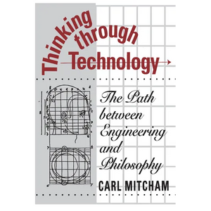 Thinking through Technology: The Path between Engineering and Philosophy - Paperback
