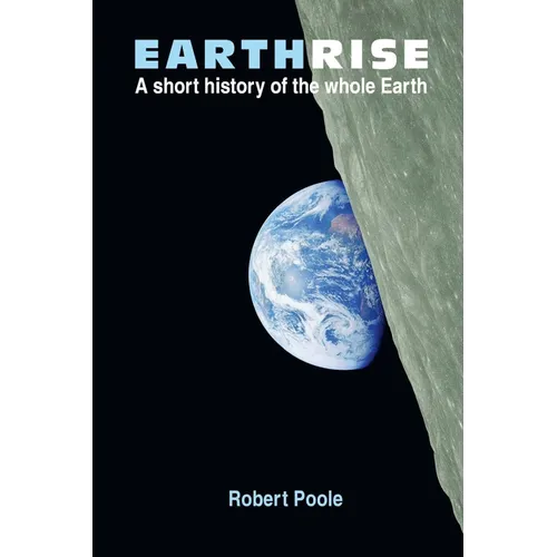 Earthrise: A short history of the whole Earth - Second Edition - Paperback