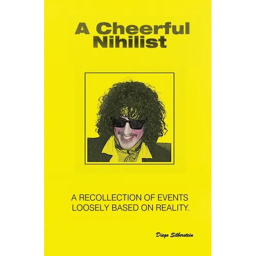 A Cheerful Nihilist - A recollection of events loosely based on reality - Paperback