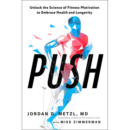 Push: Unlock the Science of Fitness Motivation to Embrace Health and Longevity - Paperback