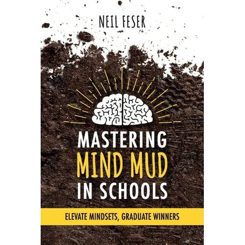 Mastering Mind Mud in Schools: Elevate Mindsets, Graduate Winners - Paperback