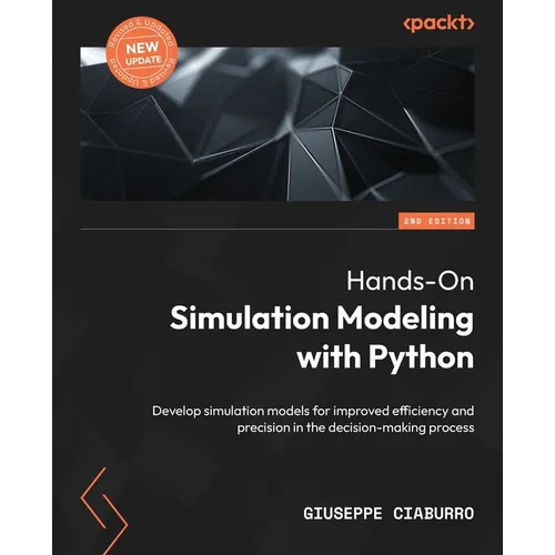 Hands-On Simulation Modeling with Python - Second Edition: Develop simulation models for improved efficiency and precision in the decision-making proc - Paperback
