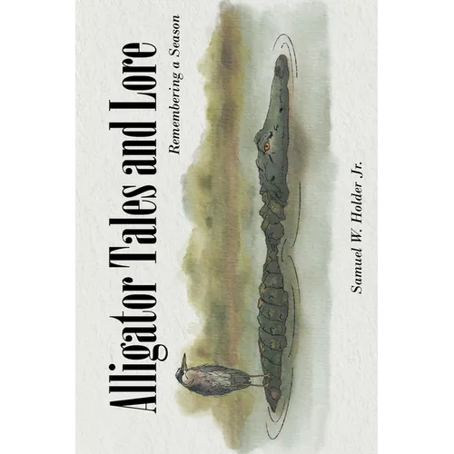 Alligator Tales and Lore: Remembering a Season - Paperback