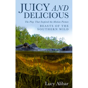 Juicy and Delicious: The Play That Inspired the Motion Picture "Beasts of the Southern Wild" - Paperback