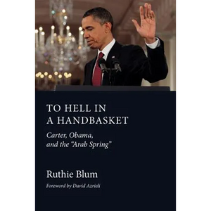 To Hell in a Handbasket: Carter, Obama, and the Arab Spring - Paperback