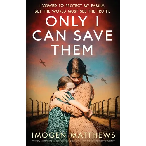 Only I Can Save Them: An utterly heartbreaking and completely unforgettable World War Two novel inspired by a true story - Paperback