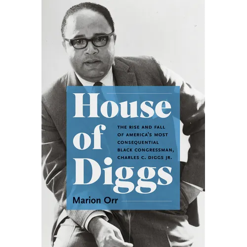 House of Diggs: The Rise and Fall of America's Most Consequential Black Congressman, Charles C. Diggs Jr. - Paperback