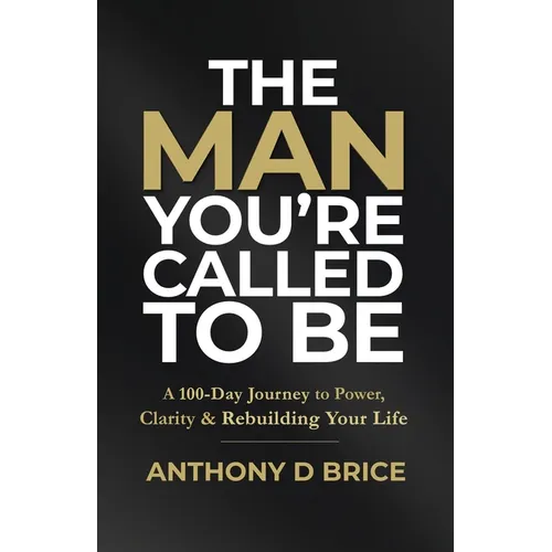 The Man You're Called to Be: A 100-Day Journey to Power, Clarity & Rebuilding Your Life - Paperback