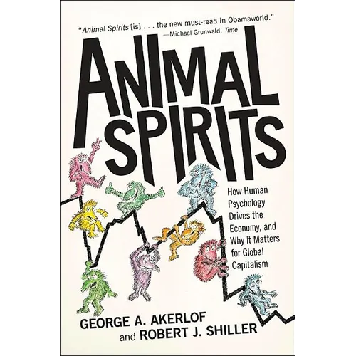 Animal Spirits: How Human Psychology Drives the Economy, and Why It Matters for Global Capitalism - Paperback