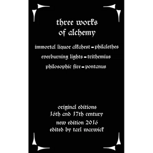 Three Works on Alchemy: The Immortal Liquor Alkahest, Everburning Lights, and Philosophic Fire - Paperback