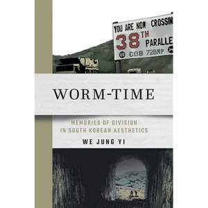 Worm-Time: Memories of Division in South Korean Aesthetics - Hardcover