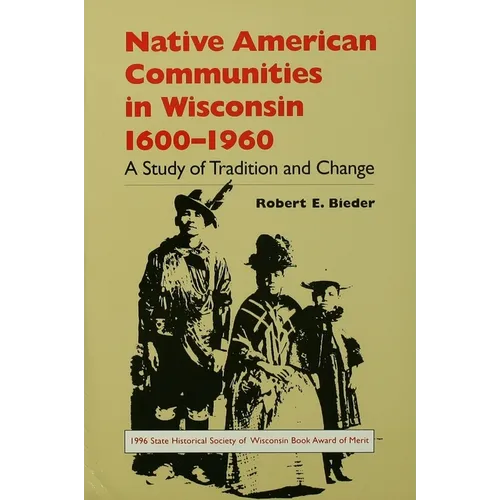 Native American Communities in Wisconsin, 1600-1960: A Study of Tradition and Change - Paperback
