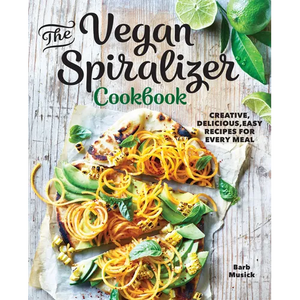 The Vegan Spiralizer Cookbook: Creative, Delicious, Easy Recipes for Every Meal - Paperback