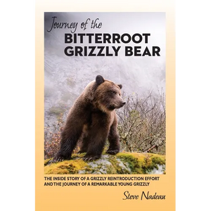 Journey of the Bitterroot Grizzly Bear: The Inside Story of a Grizzly Reintroduction Effort and the Journey of a Remarkable Young Grizzly - Paperback