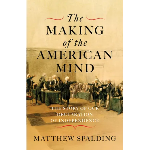 The Making of the American Mind: The Story of Our Declaration of Independence - Hardcover