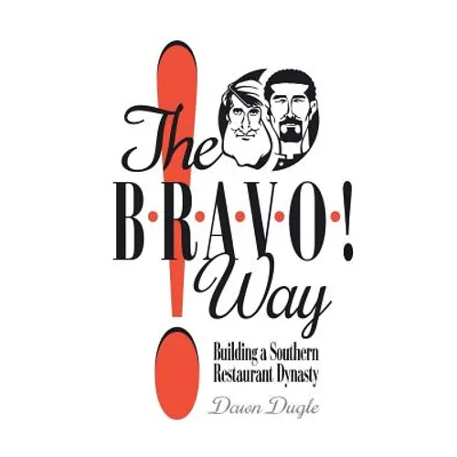 The Bravo! Way: Building a Southern Restaurant Dynasty - Paperback