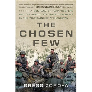 The Chosen Few: A Company of Paratroopers and Its Heroic Struggle to Survive in the Mountains of Afghanistan - Hardcover