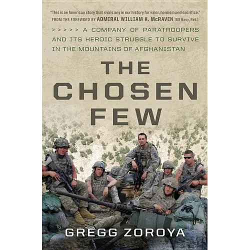 The Chosen Few: A Company of Paratroopers and Its Heroic Struggle to Survive in the Mountains of Afghanistan - Hardcover